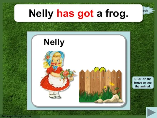 check Nelly has got a frog. Nelly https://s-media-cache-ak0.pinimg.com/originals/27/ac/03/27ac03be1169878cd82774a07e7764b4.png Click on the fence