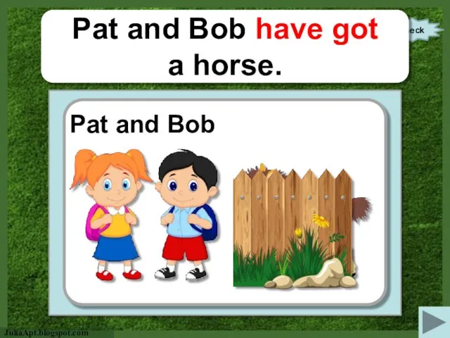 check Pat and Bob have got a horse. Pat and Bob http://www.disneyimage.com/_/rsrc/1407857968264/funny-school-children-cartoon-images/Funny_School_Children-16.png?height=320&width=320 http://img.clipartall.com/clip-art-farm-horse-clipart-cute-horse-clipart-286_258.gif