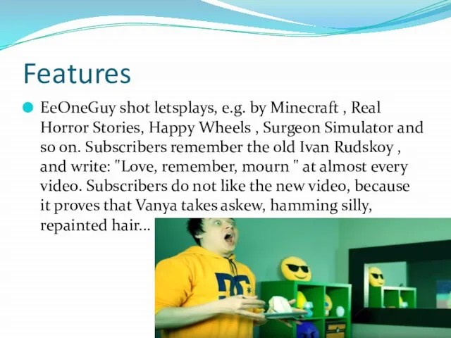 Features EeOneGuy shot letsplays, e.g. by Minecraft , Real Horror Stories, Happy