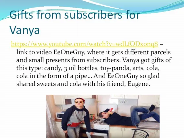 Gifts from subscribers for Vanya https://www.youtube.com/watch?v=wdLfODx0nq8 – link to video EeOneGuy, where