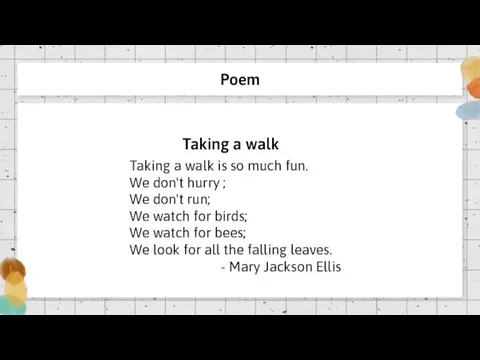 Poem Taking a walk is so much fun. We don't hurry ;