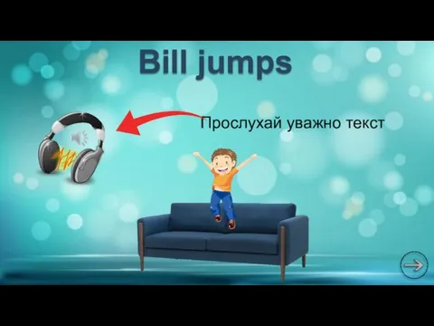 Прослухай уважно текст Bill jumps