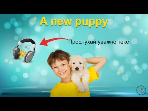 Прослухай уважно текст A new puppy