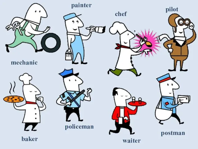 pilot waiter mechanic postman policeman baker chef painter