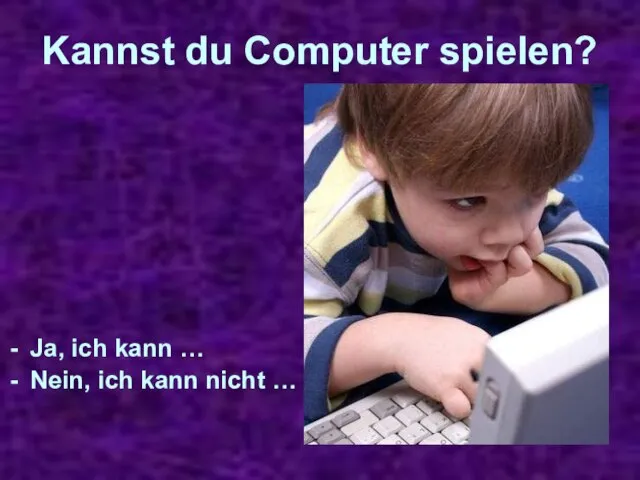 Kannst du Computer spielen? Ja, ich kann … Nein, ich kann nicht …