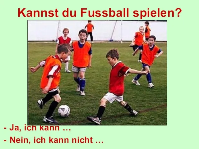 Kannst du Fussball spielen? Ja, ich kann … Nein, ich kann nicht …