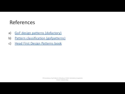 References GoF design patterns (dofactory) Pattern classification (gofpatterns) Head First Design Patterns