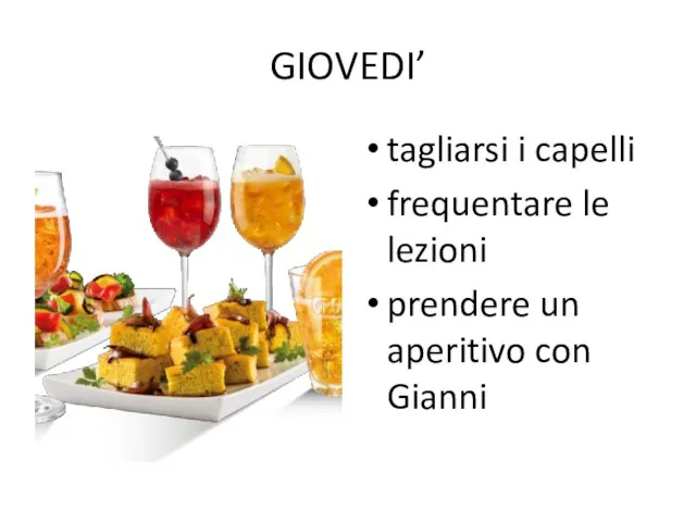 GIOVEDI’ tagliarsi i capelli frequentare le lezioni prendere un aperitivo con Gianni