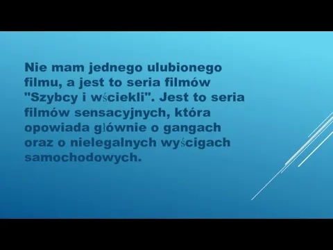 Nie mam jednego ulubionego filmu, a jest to seria filmów "Szybcy i