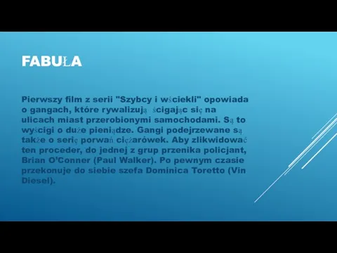 FABUŁA Pierwszy film z serii "Szybcy i wściekli" opowiada o gangach, które