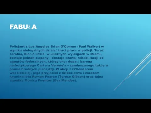 FABUŁA Policjant z Los Angeles Brian O’Conner (Paul Walker) w wyniku nielegalnych