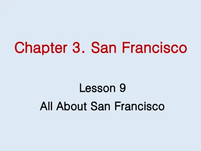 Chapter 3. San Francisco Lesson 9 All About San Francisco