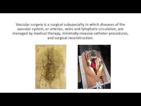 Vascular surgery is a surgical subspecialty in which diseases of the vascular