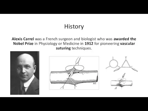 History Alexis Carrel was a French surgeon and biologist who was awarded