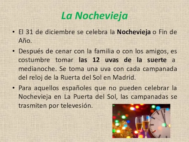 La Nochevieja El 31 de diciembre se celebra la Nochevieja o Fin