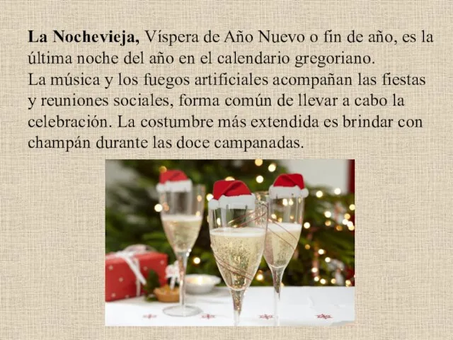 La Nochevieja, Víspera de Año Nuevo​ o fin de año, es la