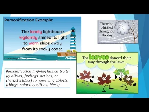 Personification is giving human traits (qualities, feelings, actions, or characteristics) to non-living