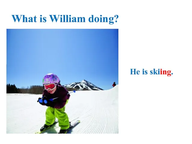What is William doing? He is skiing.