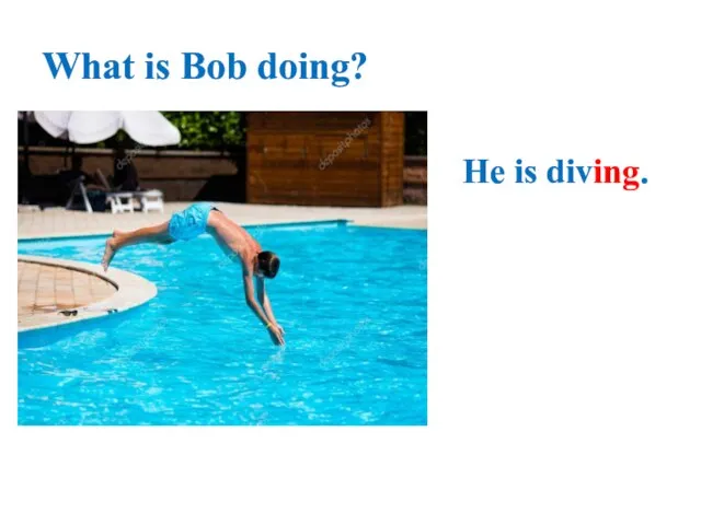 What is Bob doing? He is diving.