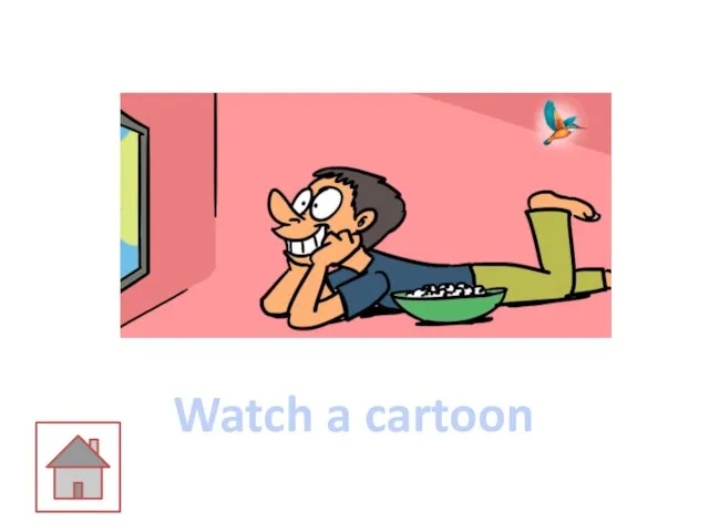 Watch a cartoon