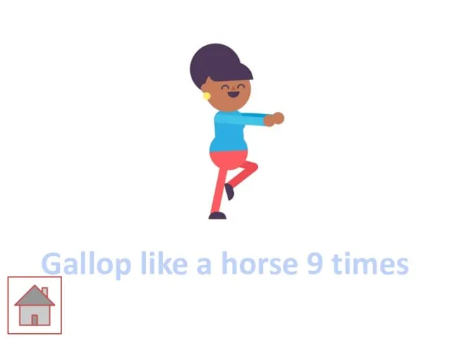 Gallop like a horse 9 times