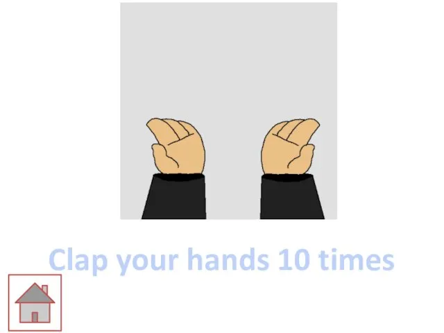 Clap your hands 10 times