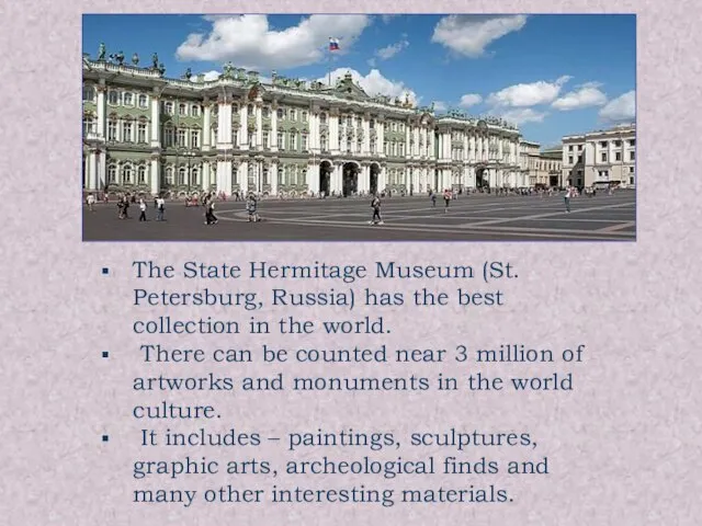 The State Hermitage Museum (St. Petersburg, Russia) has the best collection in