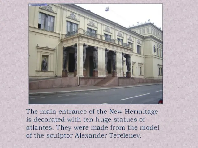 The main entrance of the New Hermitage is decorated with ten huge