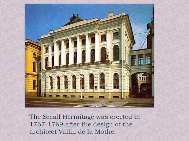 The Small Hermitage was erected in 1767-1769 after the design of the
