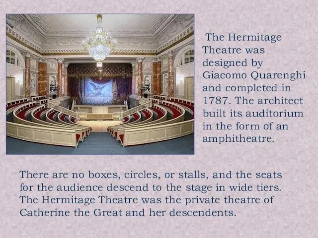 The Hermitage Theatre was designed by Giacomo Quarenghi and completed in 1787.