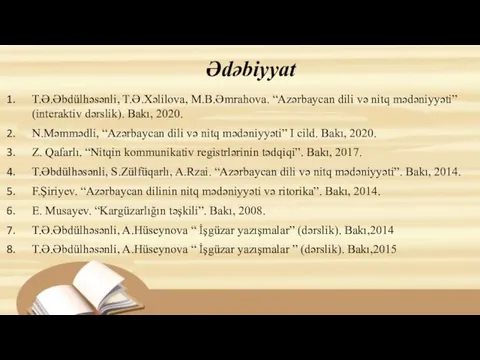 Ədəbiyyat T.Ə.Əbdülhəsənli, T.Ə.Xəlilova, M.B.Əmrahova. “Azərbaycan dili və nitq mədəniyyəti” (interaktiv dərslik). Bakı,