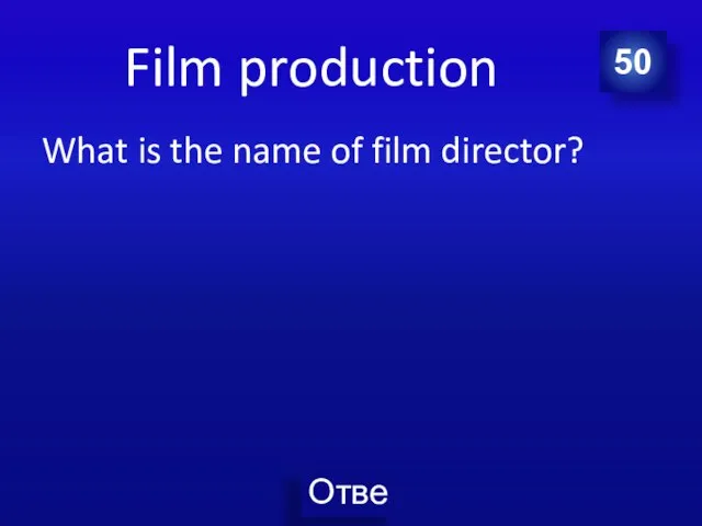 Film production What is the name of film director? 50