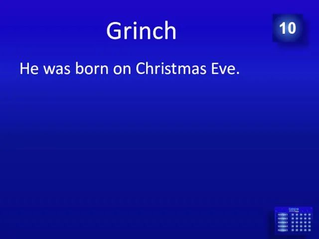 Grinch He was born on Christmas Eve. 10