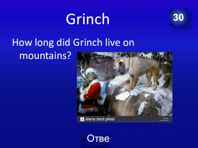 Grinch How long did Grinch live on mountains? 30