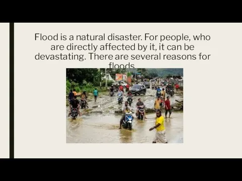 Flood is a natural disaster. For people, who are directly affected by