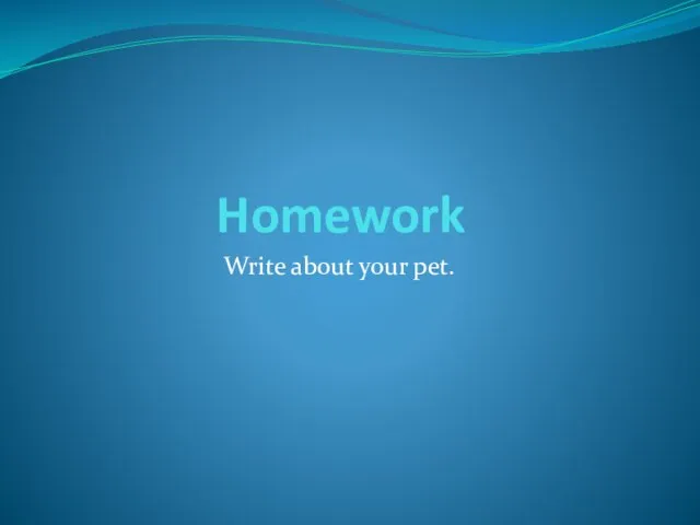 Homework Write about your pet.