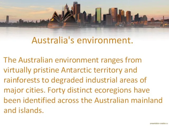 Australia's environment. The Australian environment ranges from virtually pristine Antarctic territory and