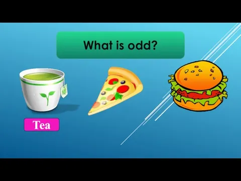 What is odd? Tea