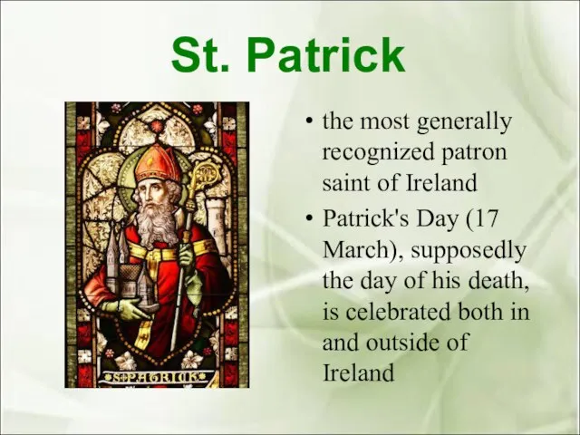 St. Patrick the most generally recognized patron saint of Ireland Patrick's Day