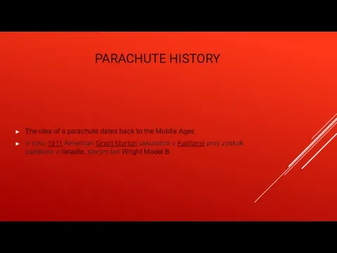 PARACHUTE HISTORY The idea of a parachute dates back to the Middle