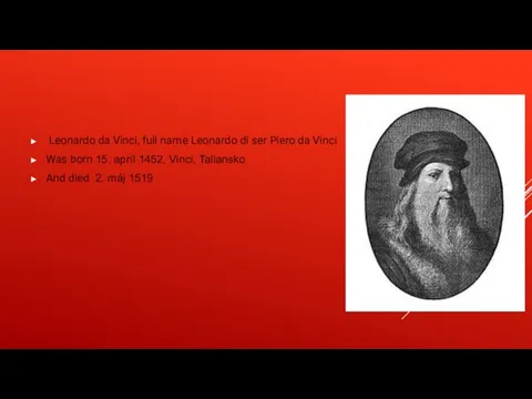 Leonardo da Vinci, full name Leonardo di ser Piero da Vinci Was