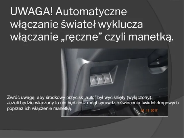 UWAGA! Automatyczne włączanie świateł wyklucza włączanie „ręczne” czyli manetką. Zwróć uwagę, aby