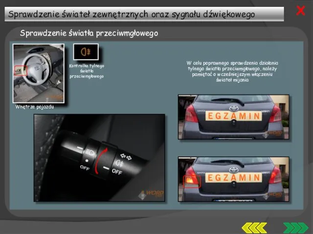 Sprawdzenie świateł zewnętrznych oraz sygnału dźwiękowego Sprawdzenie światła przeciwmgłowego X Wnętrze pojazdu