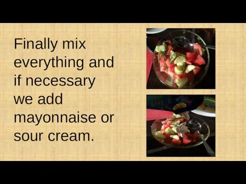 Finally mix everything and if necessary we add mayonnaise or sour cream.