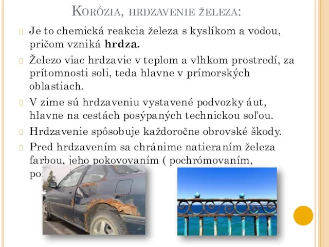 Korózia, hrdzavenie železa: Je to chemická reakcia železa s kyslíkom a vodou,