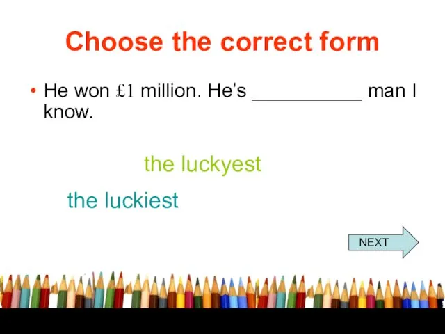 Choose the correct form He won £1 million. He’s __________ man I