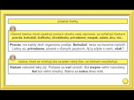 písanie čiarky niektoré častice, ktoré vyjadrujú postoj k obsahu celej výpovede, sa