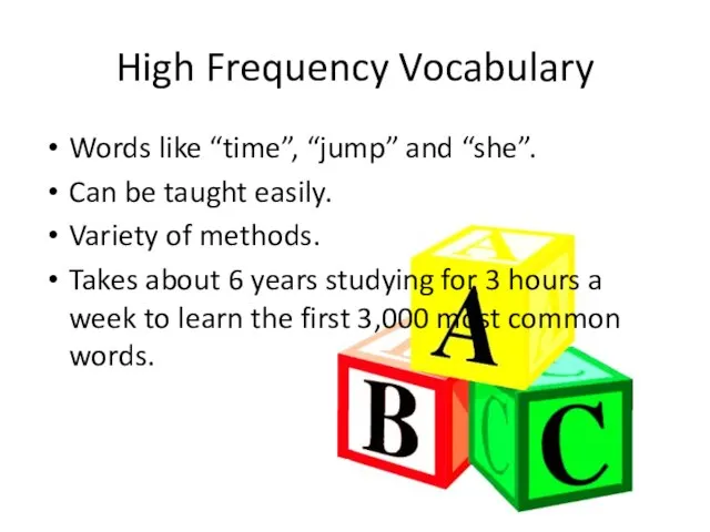 High Frequency Vocabulary Words like “time”, “jump” and “she”. Can be taught