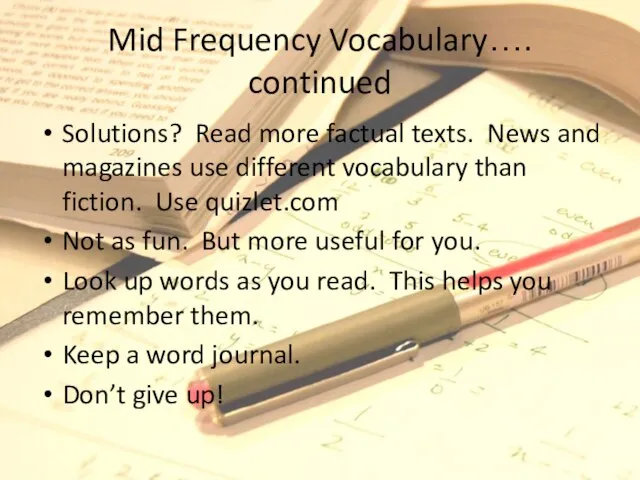 Mid Frequency Vocabulary…. continued Solutions? Read more factual texts. News and magazines