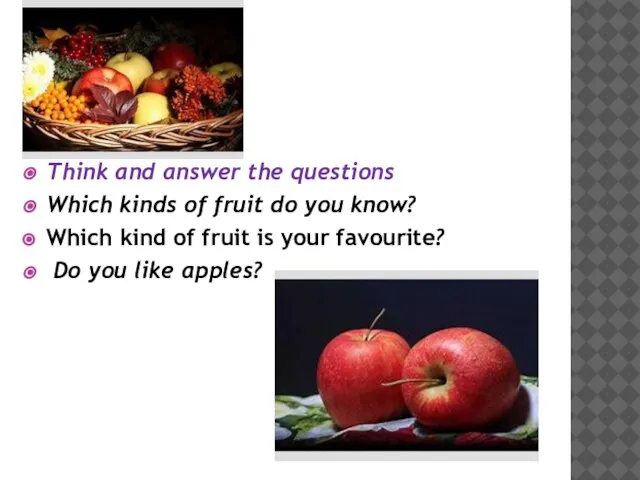 Think and answer the questions Which kinds of fruit do you know?